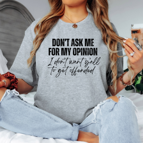 Don't Ask For My Opinion...Black Print