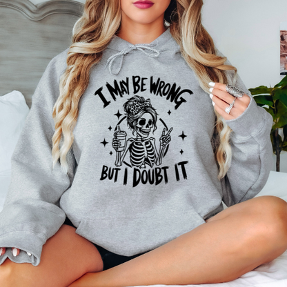 I Maybe Wrong But I Doubt It - Graphic Hoodie