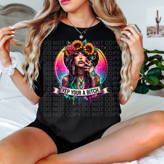 Yep Your a Bitch - Graphic Tee