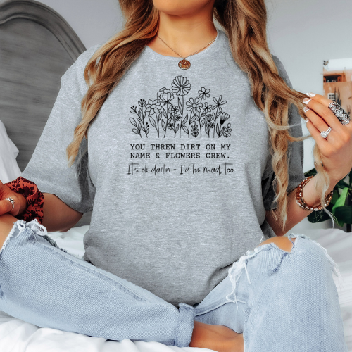 You Threw Dirt ...Black Print