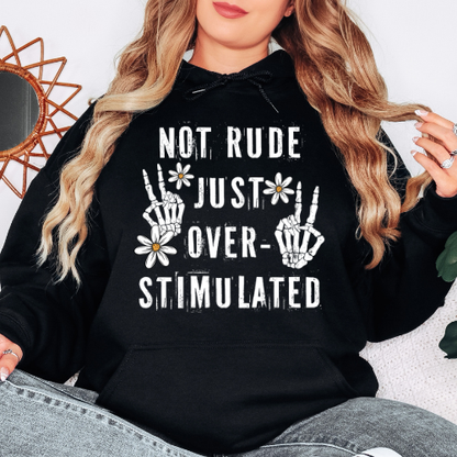 Not rude Just over Stimulated- Graphic Hoodie