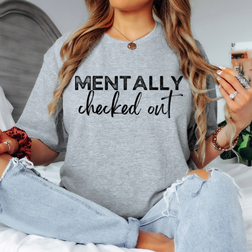 Mentally Checked Out ...Black Print