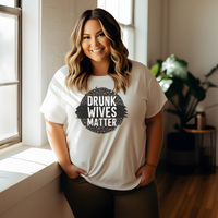 Drunk Wives Matter- Graphic Tee