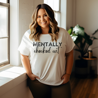 Mentally Checked Out -Graphic Tee